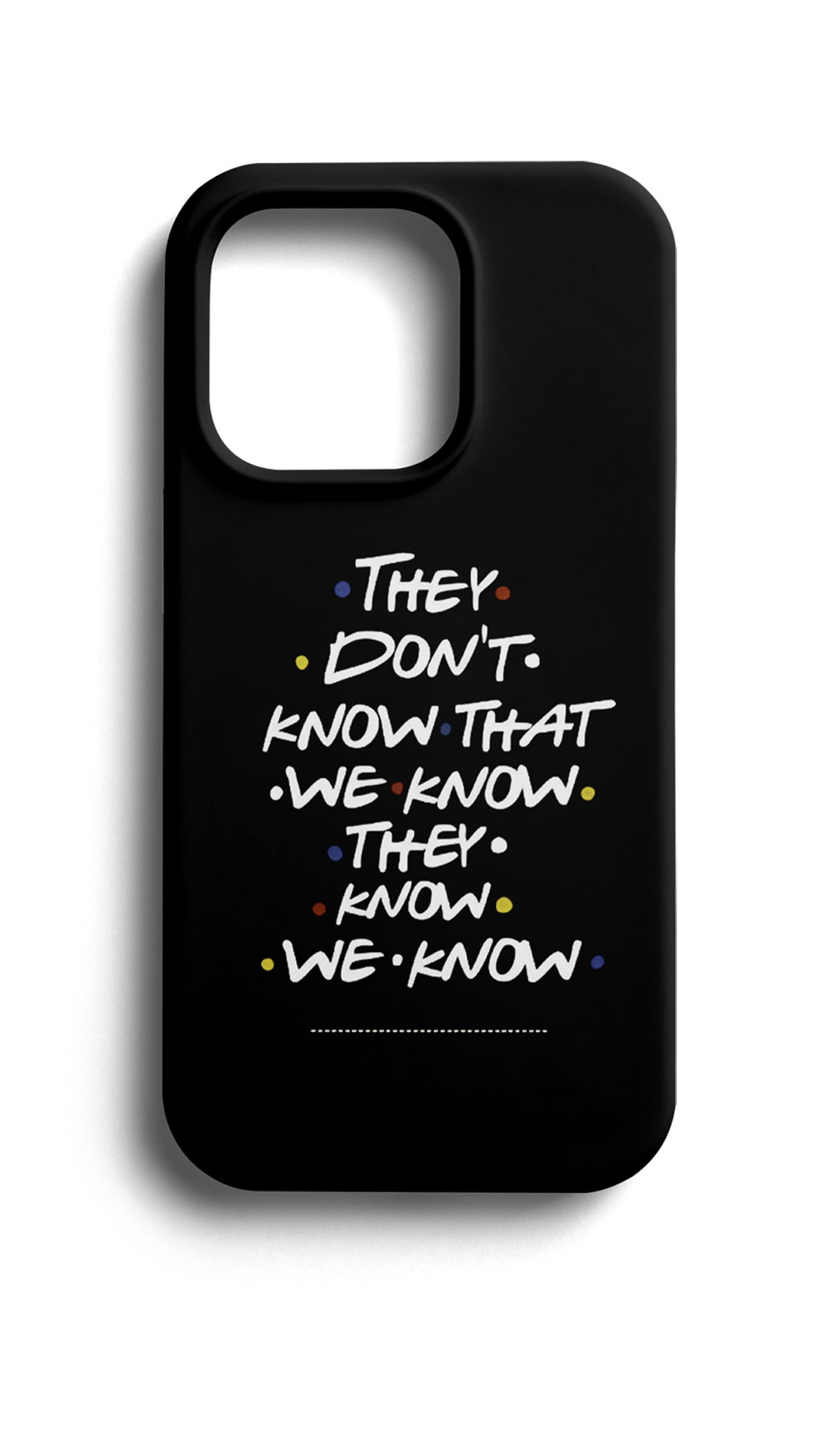 Friends They Don T Know That We Know Telefon Kılıfı E53
